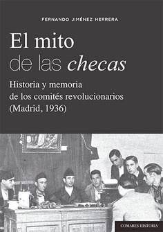 El mito de las checas
              
              historia y memoria de los comités revolucionarios (Madrid, 1936)
              
            
 -