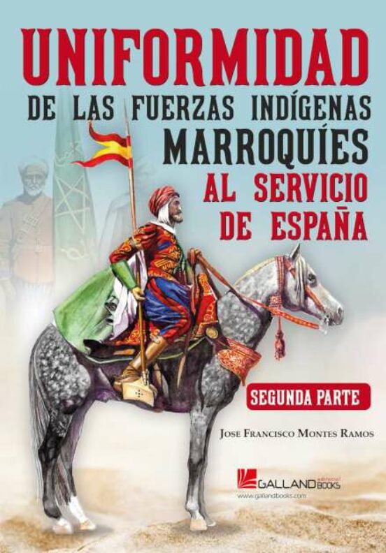 Uniformidad de las Fuerzas Indígenas Marroquíes al servicio de España
              
              Segunda Parte
              
            
 - Montes Ramos, José Francisco